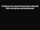 Read The Misner Plan: How We Healed Cancer Naturally With Food Nutrition and Healthy Living