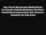 Read Yoga: Yoga For Men: Become A Mindful Warrior. Core Strength Flexibility Mindfulness (Hip