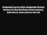 Read Bodyweight Exercise Bible: Bodyweight Workout Routines For Men And Women (home workouts