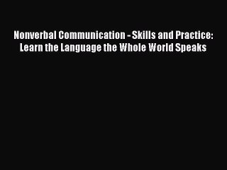 Read Nonverbal Communication - Skills and Practice: Learn the Language the Whole World Speaks