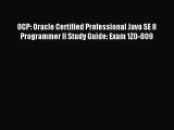 Download OCP: Oracle Certified Professional Java SE 8 Programmer II Study Guide: Exam 1Z0-809