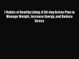[PDF] 7 Habits of Healthy Living: A 90-day Action Plan to Manage Weight Increase Energy and