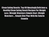 [PDF] Clean Eating Snacks. Top 60 Amazingly Delicious & Healthy Clean Eating Snack Recipes