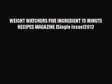 [PDF] WEIGHT WATCHERS FIVE INGREDIENT 15 MINUTE RECIPES MAGAZINE [Single Issue]2012 [Download]