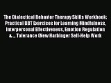 Download The Dialectical Behavior Therapy Skills Workbook: Practical DBT Exercises for Learning