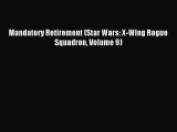 Read Mandatory Retirement (Star Wars: X-Wing Rogue Squadron Volume 9) Ebook Free