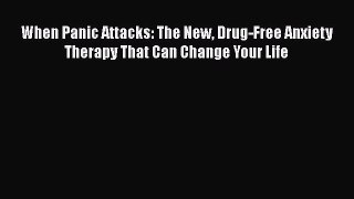 Download When Panic Attacks: The New Drug-Free Anxiety Therapy That Can Change Your Life PDF