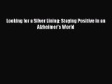 Read Looking for a Silver Lining: Staying Positive in an Alzheimer’s World Ebook Free