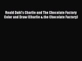 Read Roald Dahl's Charlie and The Chocolate Factory Color and Draw (Charlie & the Chocolate