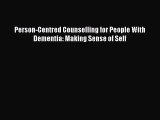 Download Person-Centred Counselling for People With Dementia: Making Sense of Self Ebook Online