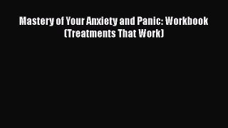 Download Mastery of Your Anxiety and Panic: Workbook (Treatments That Work) PDF Online