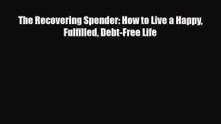 [PDF] The Recovering Spender: How to Live a Happy Fulfilled Debt-Free Life Download Online