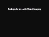 Download Curing Allergies with Visual Imagery PDF Online