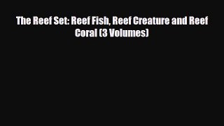 PDF The Reef Set: Reef Fish Reef Creature and Reef Coral (3 Volumes) PDF Book Free