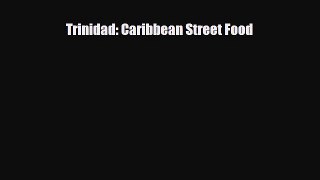 PDF Trinidad: Caribbean Street Food PDF Book Free