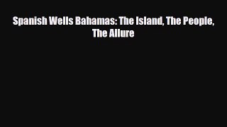 PDF Spanish Wells Bahamas: The Island The People The Allure PDF Book Free
