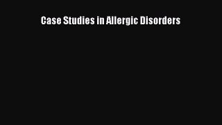 Read Case Studies in Allergic Disorders PDF Free