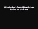 [PDF] Driving You Safely: Tips and Advice for Sane Sensible and Safe Driving Download Online