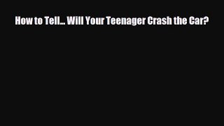 [PDF] How to Tell... Will Your Teenager Crash the Car? Read Online