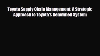 [PDF] Toyota Supply Chain Management: A Strategic Approach to Toyota's Renowned System Download