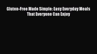 Read Gluten-Free Made Simple: Easy Everyday Meals That Everyone Can Enjoy Ebook Online