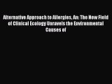 Read Alternative Approach to Allergies An: The New Field of Clinical Ecology Unravels the Environmental