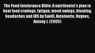 Download The Food Intolerance Bible: A nutritionist's plan to beat food cravings fatigue mood
