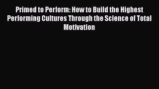 Read Primed to Perform: How to Build the Highest Performing Cultures Through the Science of