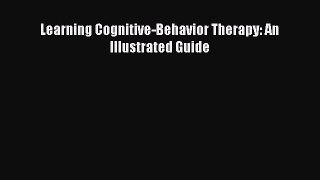 Read Learning Cognitive-Behavior Therapy: An Illustrated Guide Ebook Free