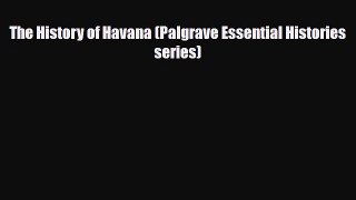 Download The History of Havana (Palgrave Essential Histories series) PDF Book Free