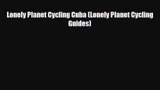 Download Lonely Planet Cycling Cuba (Lonely Planet Cycling Guides) Free Books