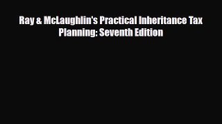 [PDF] Ray & McLaughlin's Practical Inheritance Tax Planning: Seventh Edition Read Full Ebook