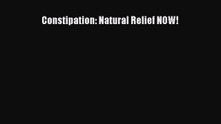Download Constipation: Natural Relief NOW! PDF Free