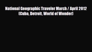 Download National Geographic Traveler March / April 2012 (Cuba Detroit World of Wonder) Ebook