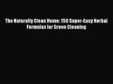 Read The Naturally Clean Home: 150 Super-Easy Herbal Formulas for Green Cleaning PDF Free
