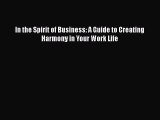 [PDF] In the Spirit of Business: A Guide to Creating Harmony in Your Work Life [Download] Full
