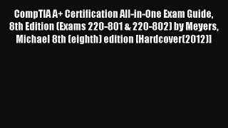 Read CompTIA A+ Certification All-in-One Exam Guide 8th Edition (Exams 220-801 & 220-802) by