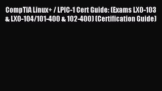 Read CompTIA Linux+ / LPIC-1 Cert Guide: (Exams LX0-103 & LX0-104/101-400 & 102-400) (Certification
