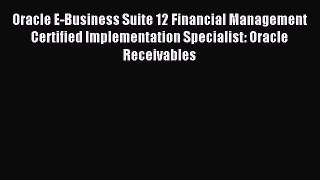 Read Oracle E-Business Suite 12 Financial Management Certified Implementation Specialist: Oracle