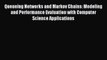 Read Queueing Networks and Markov Chains: Modeling and Performance Evaluation with Computer