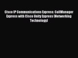 Read Cisco IP Communications Express: CallManager Express with Cisco Unity Express (Networking