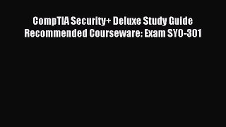 Read CompTIA Security+ Deluxe Study Guide Recommended Courseware: Exam SY0-301 Ebook Free