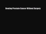 [PDF] Beating Prostate Cancer Without Surgery [Read] Online