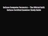 Read EnCase Computer Forensics -- The Official EnCE: EnCase Certified Examiner Study Guide