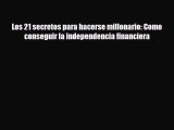 [PDF] Los 21 secretos para hacerse millonario: Como conseguir la independencia financiera Download