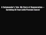 [PDF] A Salamander's Tale: My Story of Regeneration—Surviving 30 Years with Prostate Cancer