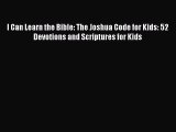 Read I Can Learn the Bible: The Joshua Code for Kids: 52 Devotions and Scriptures for Kids