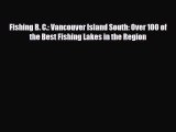 PDF Fishing B. C.: Vancouver Island South: Over 100 of the Best Fishing Lakes in the Region