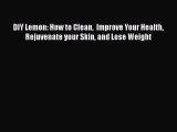 Read DIY Lemon: How to Clean  Improve Your Health Rejuvenate your Skin and Lose Weight PDF