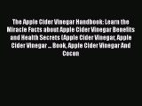 Read The Apple Cider Vinegar Handbook: Learn the Miracle Facts about Apple Cider Vinegar Benefits